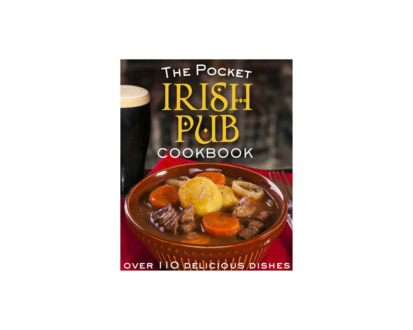 The Pocket Irish Pub Cookbook Hardback Copy Over 110 Delicious Dishes